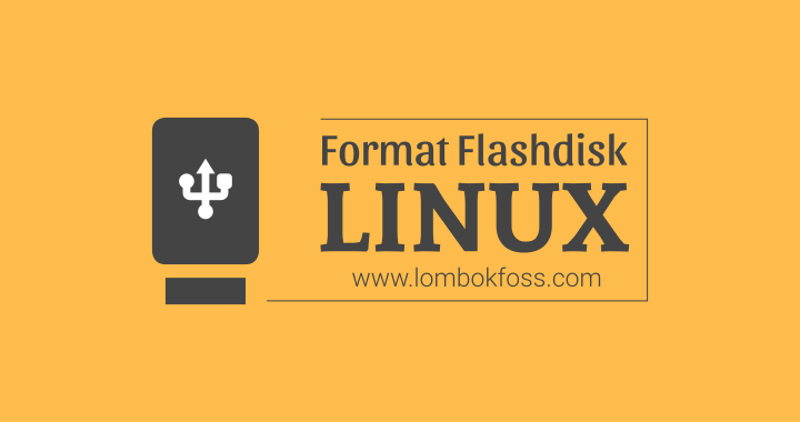 Cara Mudah Format Flashdisk di Linux